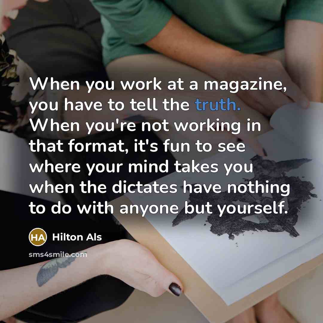 “When you work at a magazine, you have to tell…” quote by Hilton Als