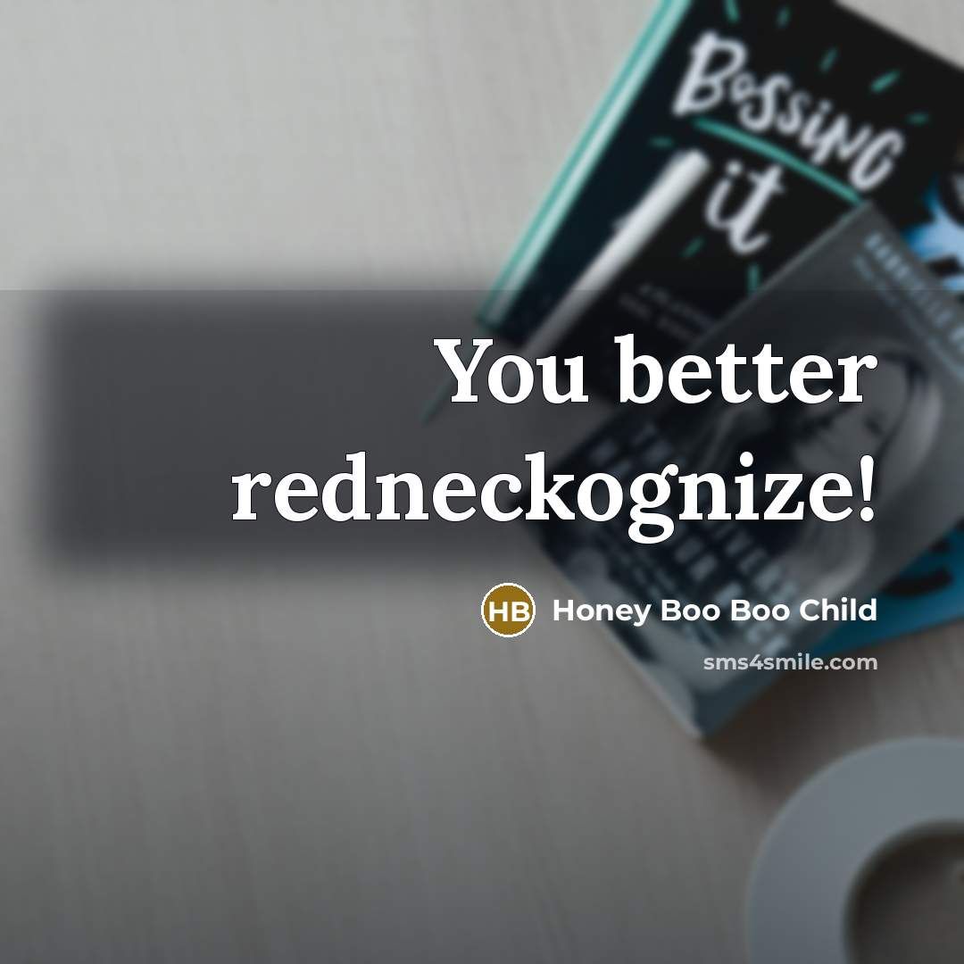 “You better redneckognize!…” quote by Honey Boo Boo Child