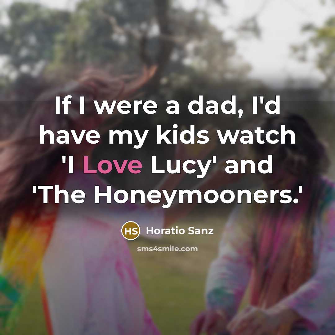 “If I were a dad, I'd have my kids watch…” quote by Horatio Sanz