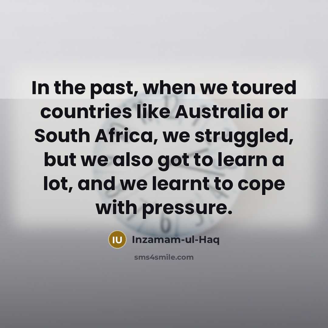 “In the past, when we toured countries like Australia or…” quote by Inzamam-ul-Haq