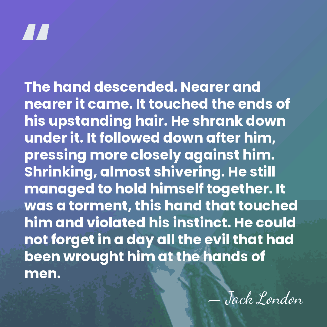 The hand descended. Nearer and nearer it came. It touched the ends&hellip; - Jack London