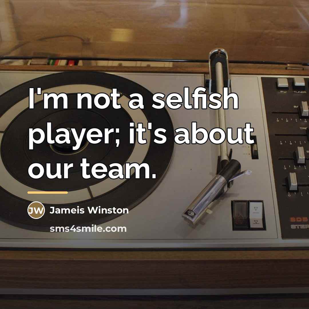“I'm not a selfish player; it's about our team.…” quote by Jameis Winston