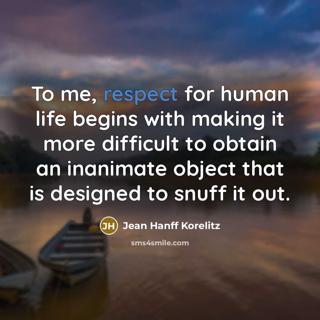 “To me, respect for human life begins with making it…” quote by Jean Hanff Korelitz