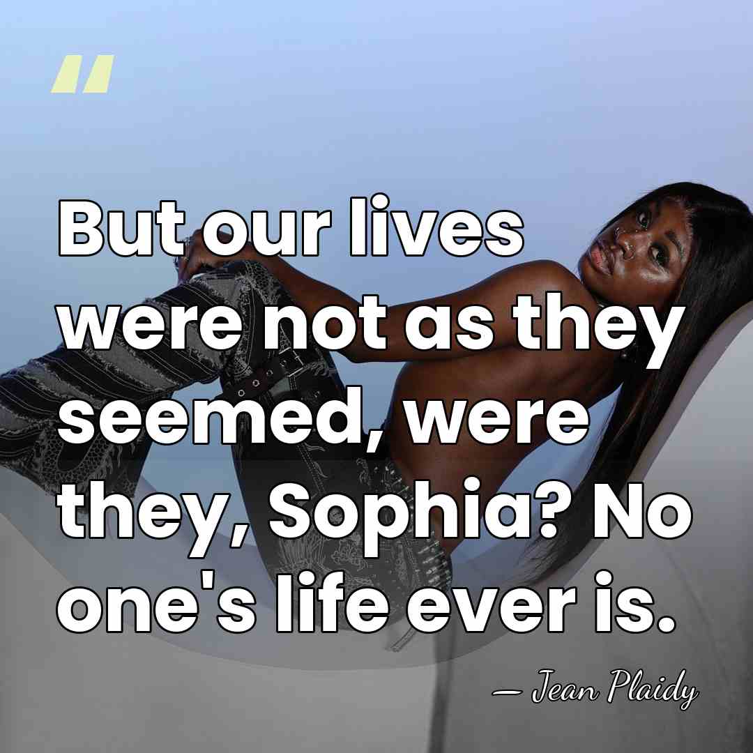 But our lives were not as they seemed, were they, Sophia? No&hellip; - Jean Plaidy