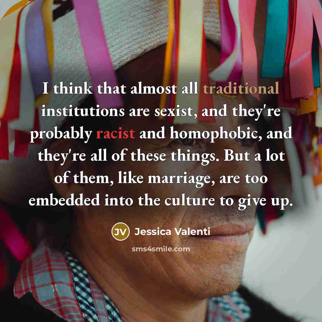 “I think that almost all traditional institutions are sexist, and…” quote by Jessica Valenti