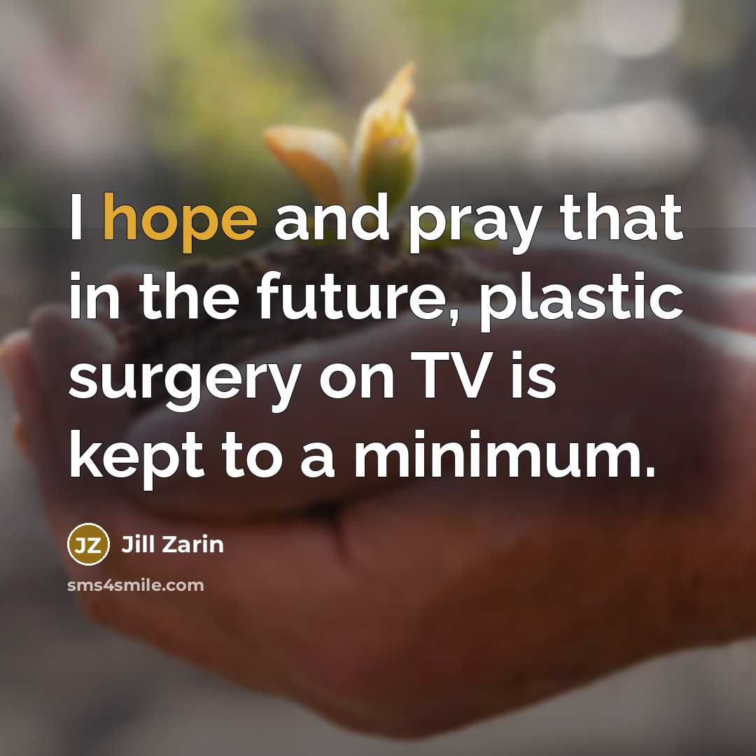 “I hope and pray that in the future, plastic surgery…” quote by Jill Zarin