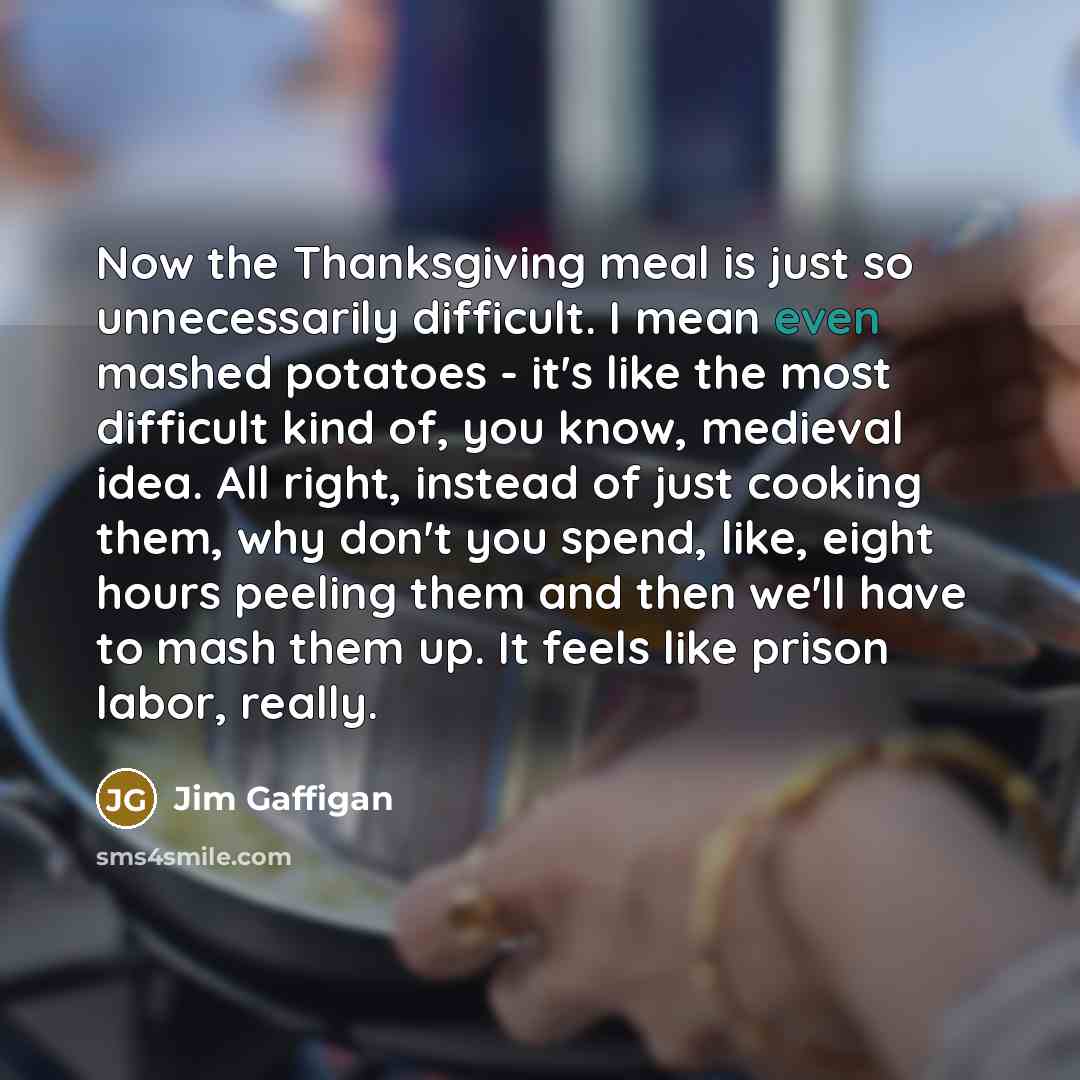 “Now the Thanksgiving meal is just so unnecessarily difficult. I…” quote by Jim Gaffigan