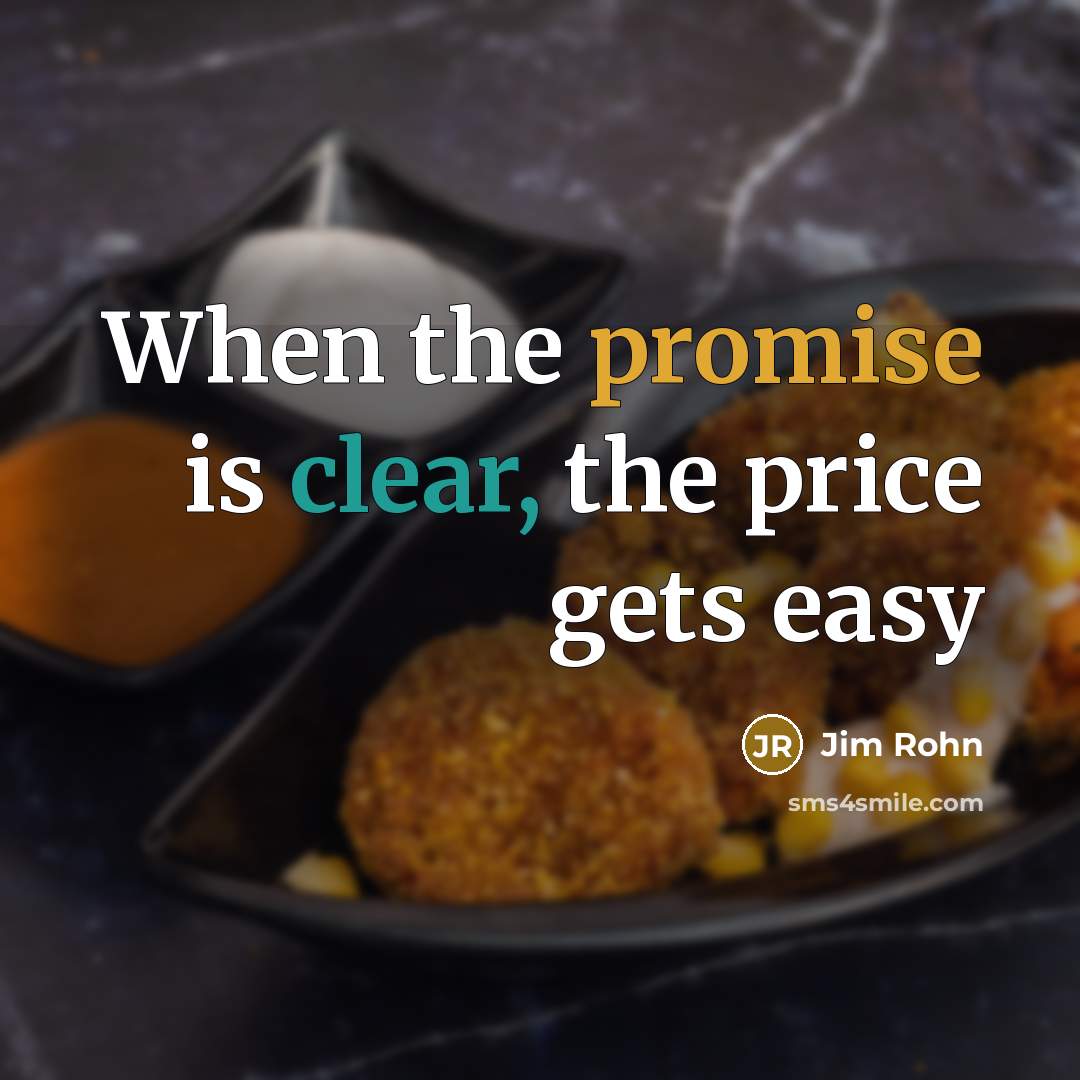 “When the promise is clear, the price gets easy…” quote by Jim Rohn