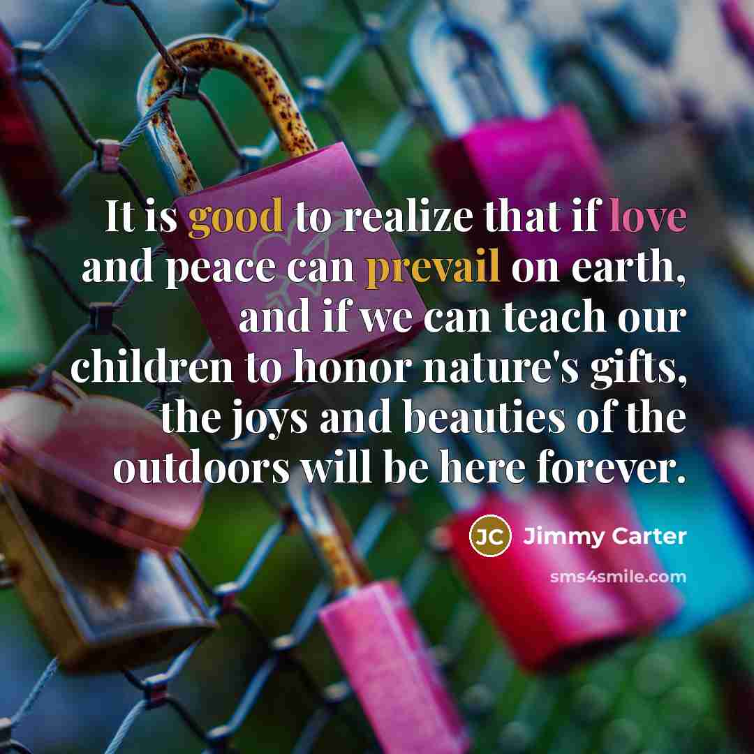 “It is good to realize that if love and peace…” quote by Jimmy Carter