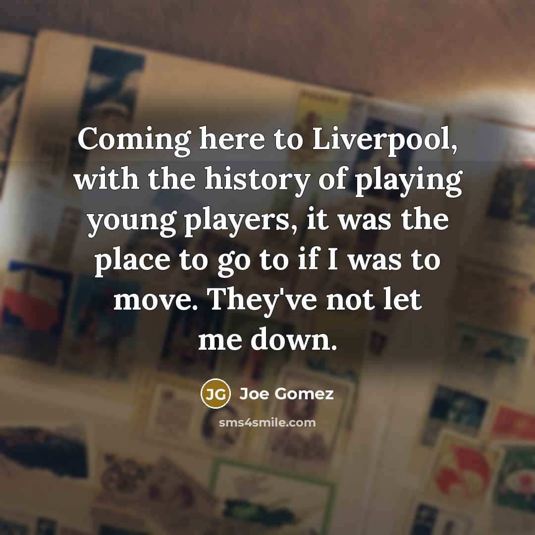 “Coming here to Liverpool, with the history of playing young…” quote by Joe Gomez
