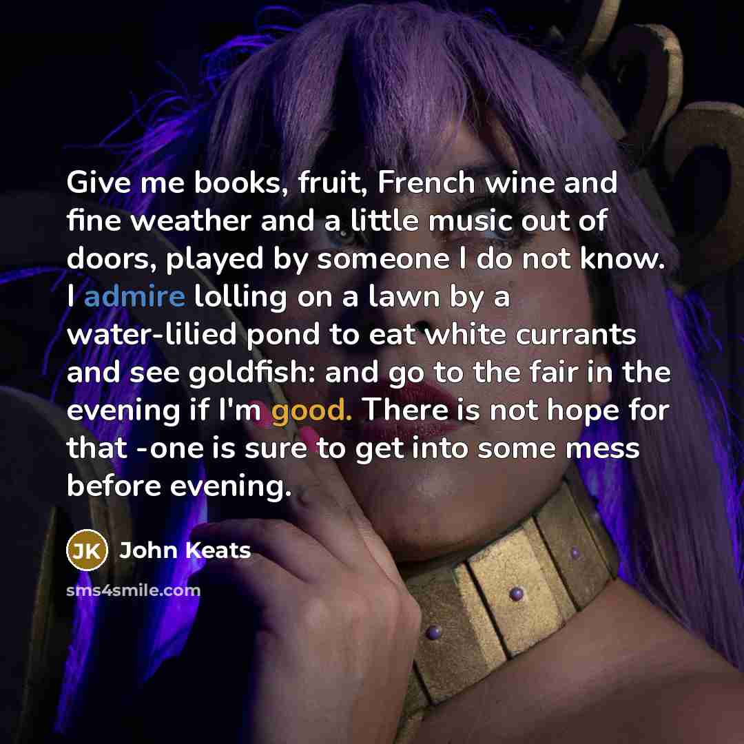 “Give me books, fruit, French wine and fine weather and…” quote by John Keats