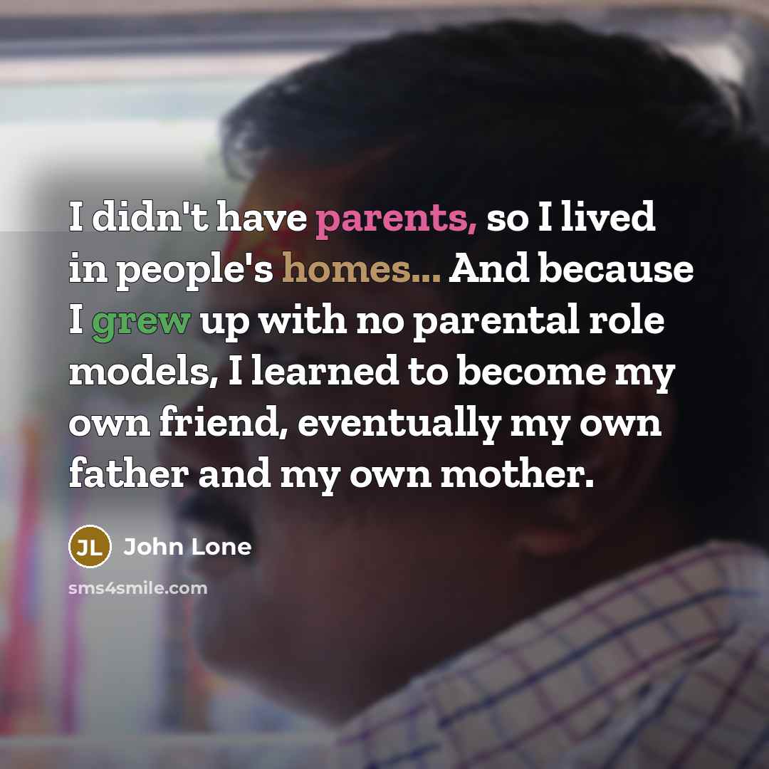 “I didn't have parents, so I lived in people's homes...…” quote by John Lone