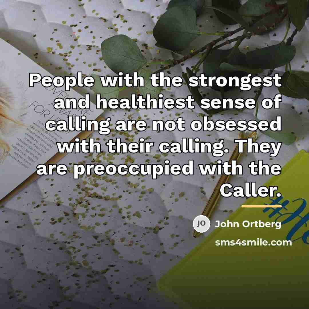 “People with the strongest and healthiest sense of calling are…” quote by John Ortberg