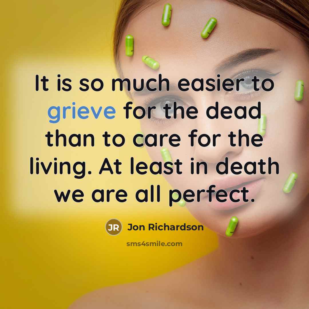 “It is so much easier to grieve for the dead…” quote by Jon Richardson