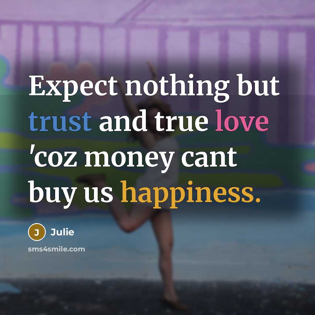 “Expect nothing but trust and true love 'coz money cant…” quote by Julie