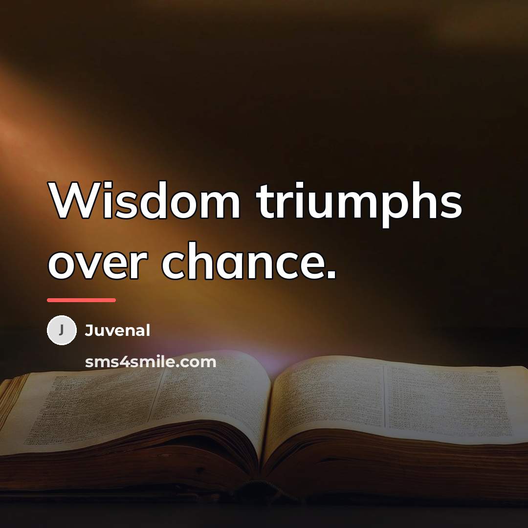 “Wisdom triumphs over chance.…” quote by Juvenal