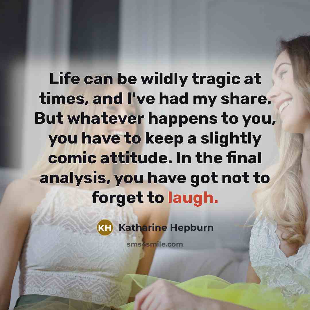 “Life can be wildly tragic at times, and I've had…” quote by Katharine Hepburn