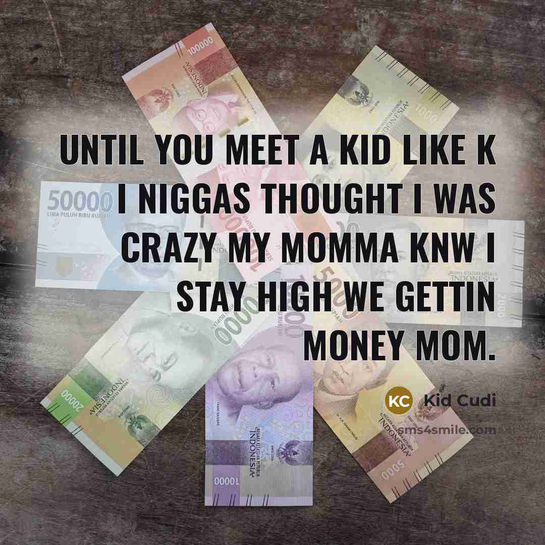 “Until you meet a kid like K I niggas thought…” quote by Kid Cudi