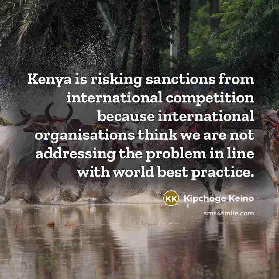“Kenya is risking sanctions from international competition because international organisations…” quote by Kipchoge Keino