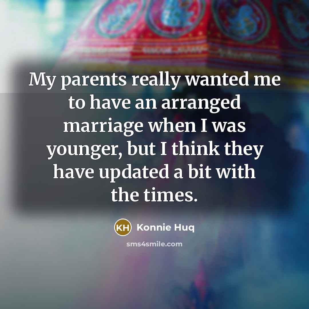 “My parents really wanted me to have an arranged marriage…” quote by Konnie Huq