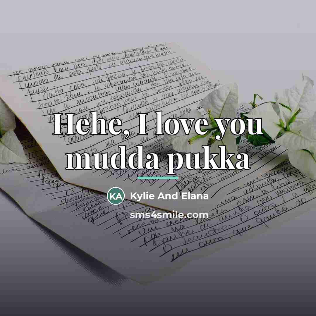 “Hehe, I love you mudda pukka…” quote by Kylie And Elana