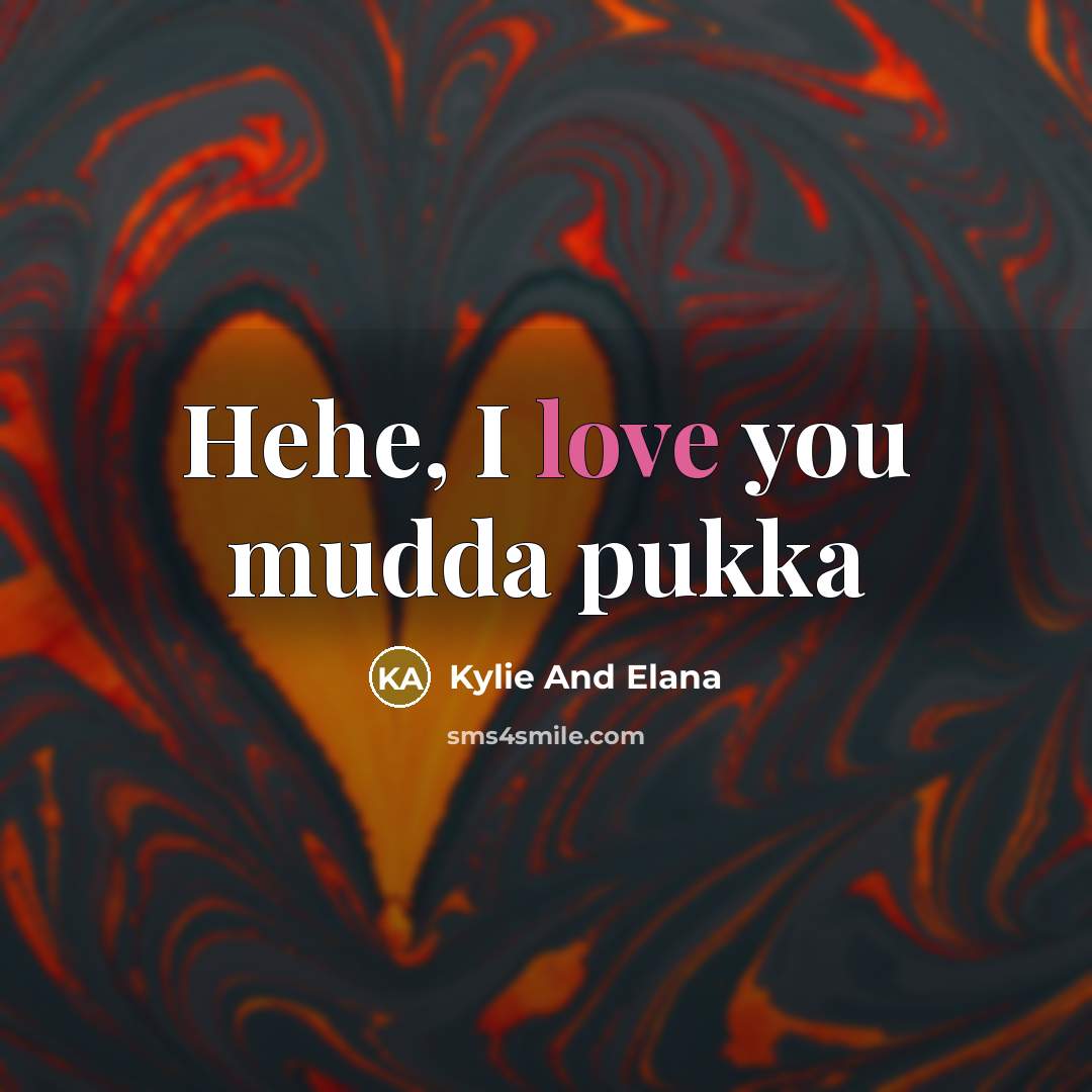 “Hehe, I love you mudda pukka” quote by Kylie And Elana