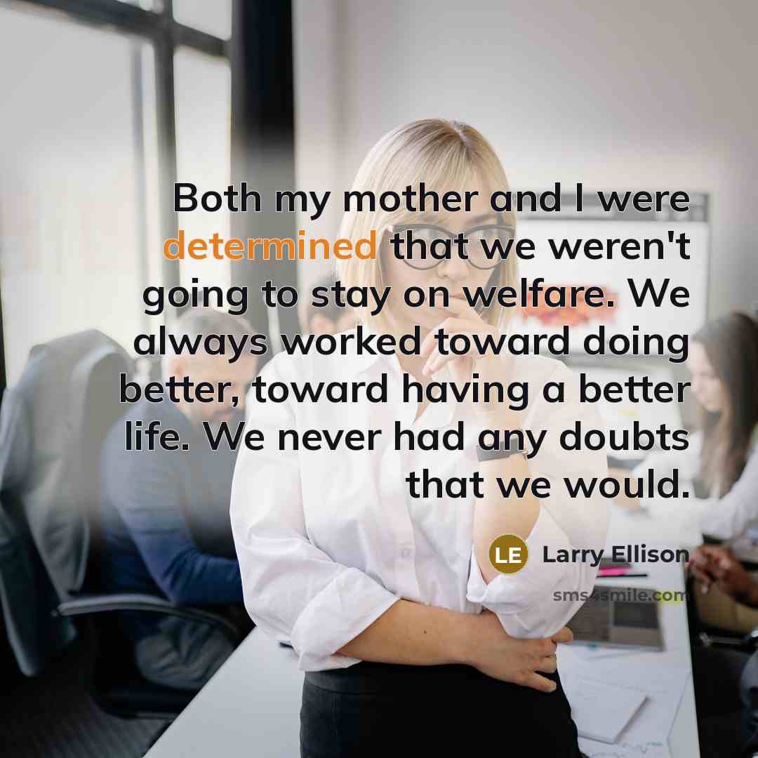 “Both my mother and I were determined that we weren't…” quote by Larry Ellison