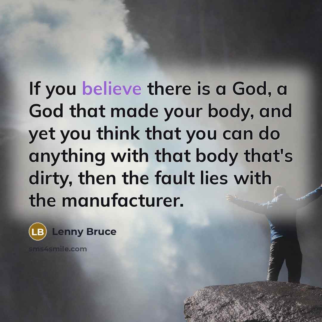 “If you believe there is a God, a God that…” quote by Lenny Bruce