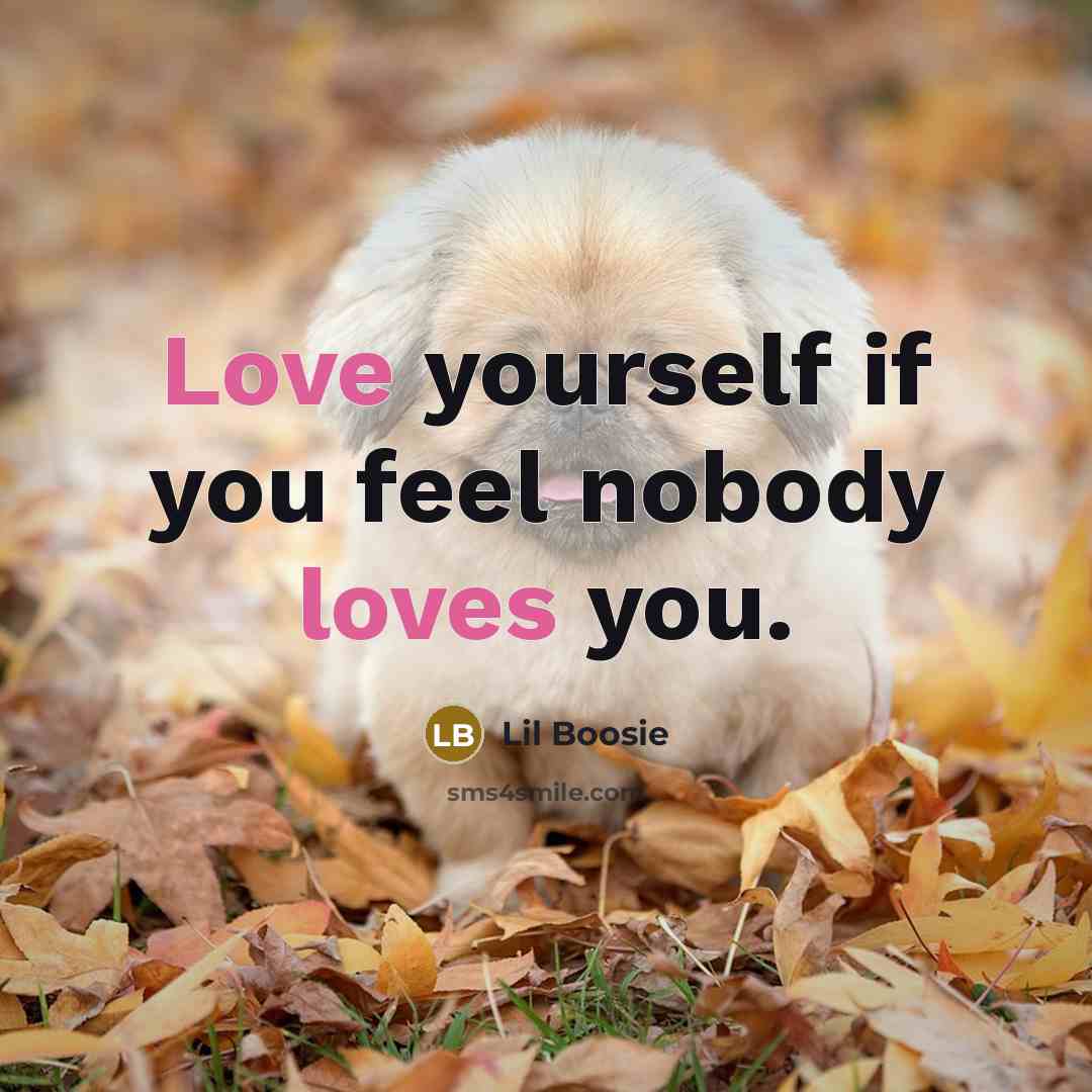 “Love yourself if you feel nobody loves you.…” quote by Lil Boosie
