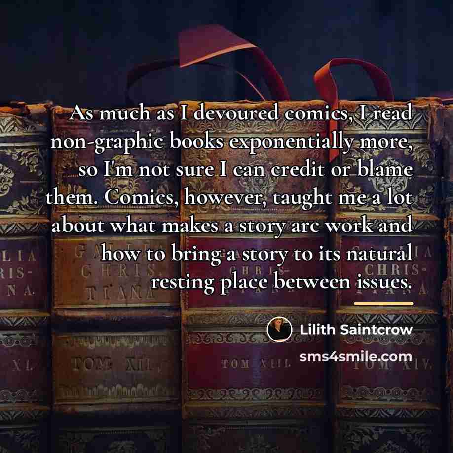 “As much as I devoured comics, I read non-graphic books…” quote by Lilith Saintcrow