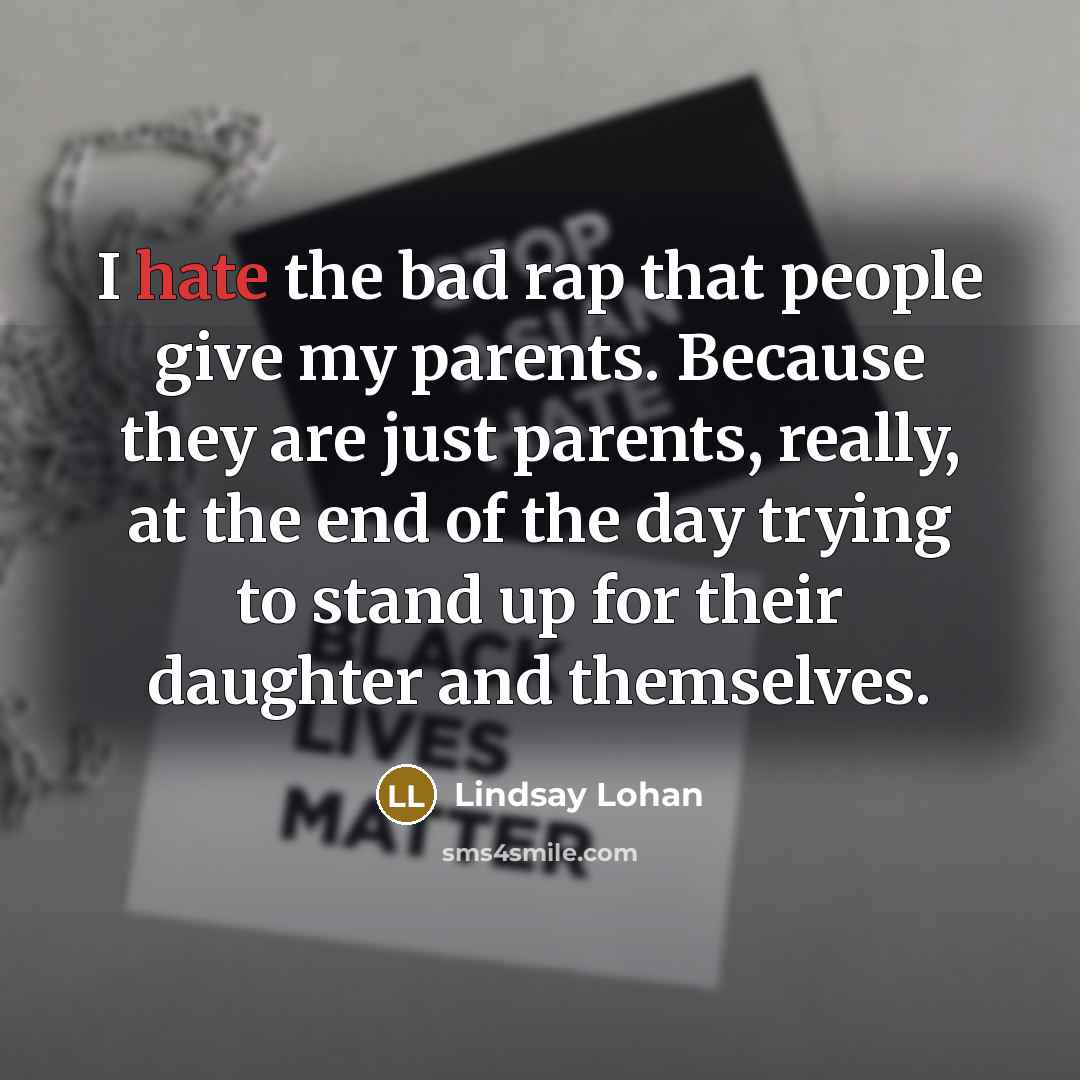 “I hate the bad rap that people give my parents.…” quote by Lindsay Lohan