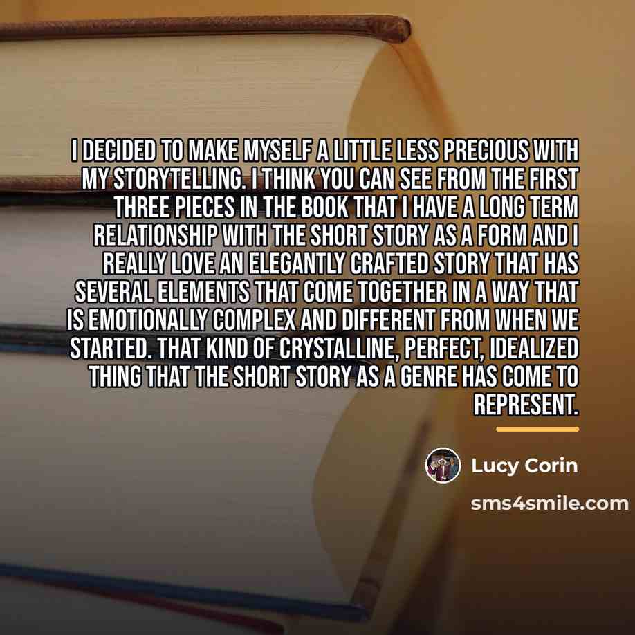 “I decided to make myself a little less precious with…” quote by Lucy Corin