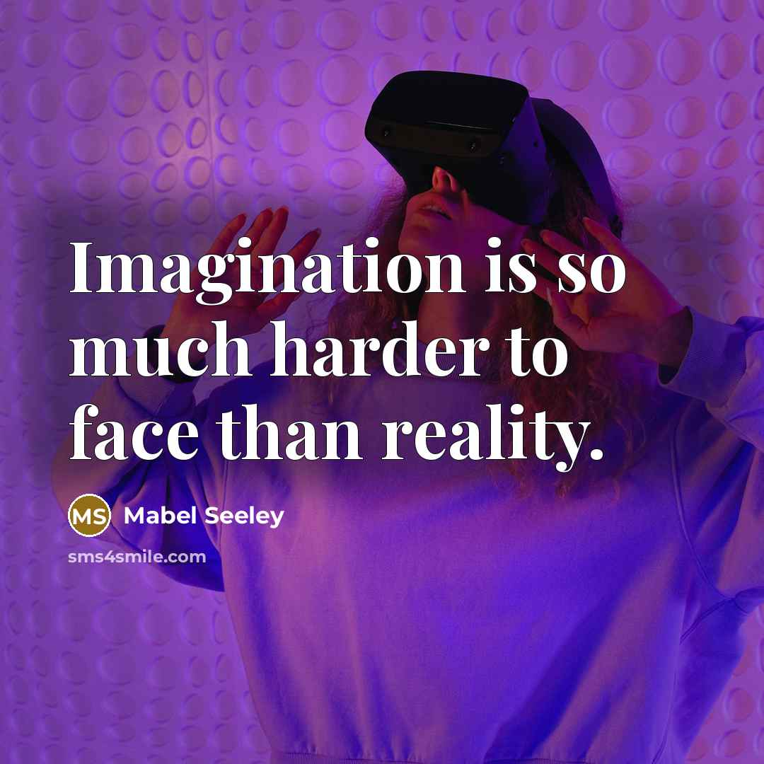 “Imagination is so much harder to face than reality.…” quote by Mabel Seeley
