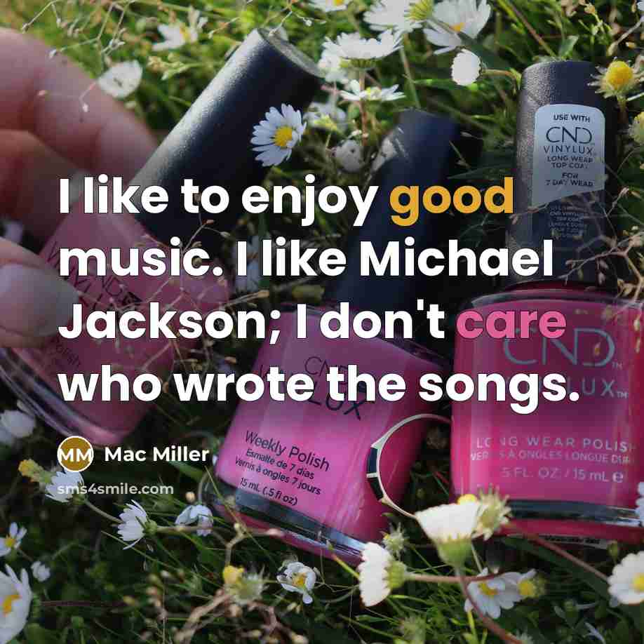 “I like to enjoy good music. I like Michael Jackson;…” quote by Mac Miller