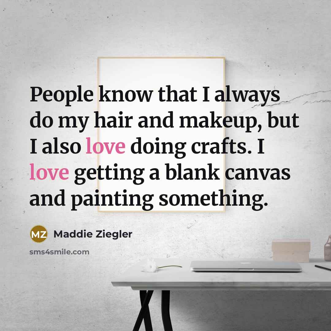 “People know that I always do my hair and makeup,…” quote by Maddie Ziegler