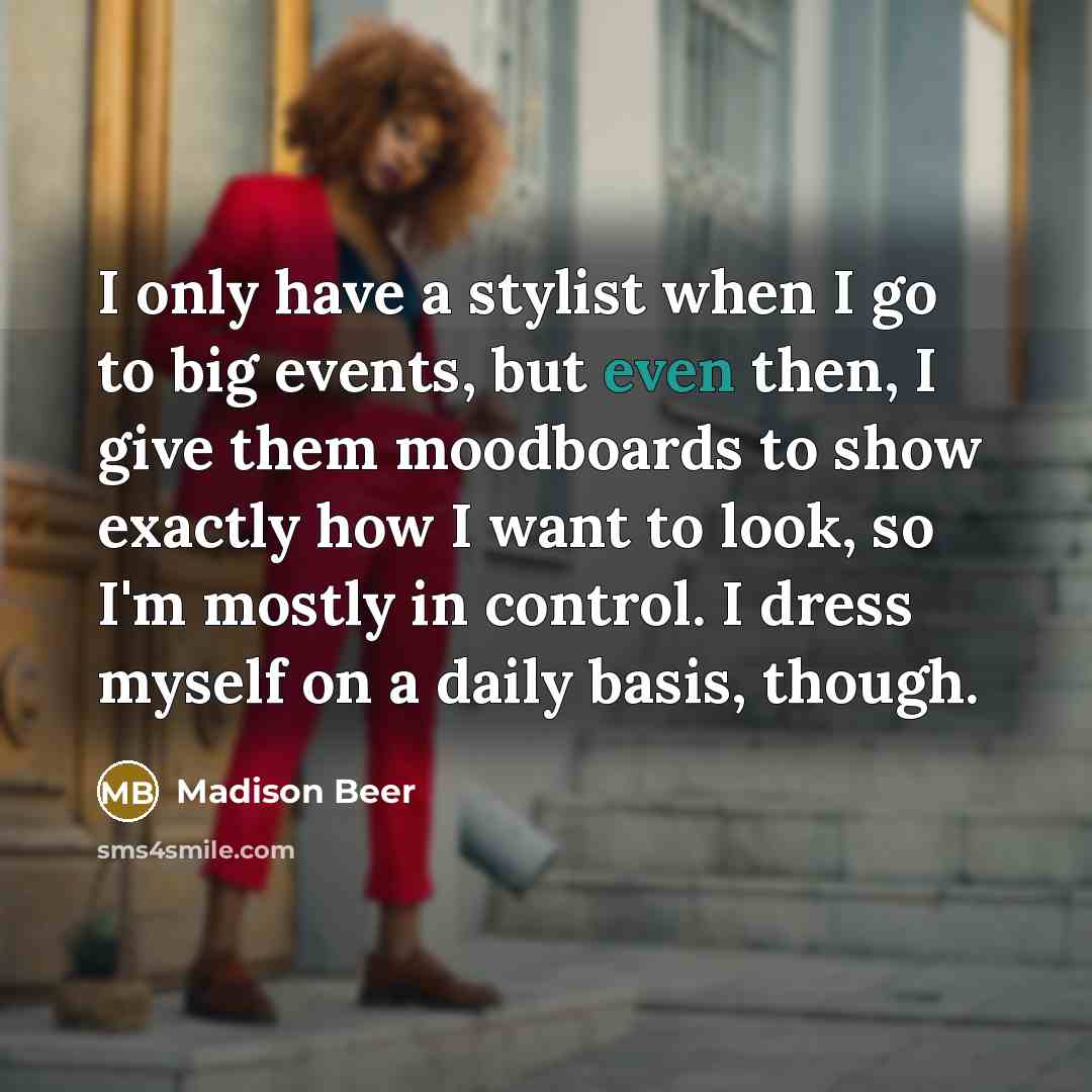 “I only have a stylist when I go to big…” quote by Madison Beer