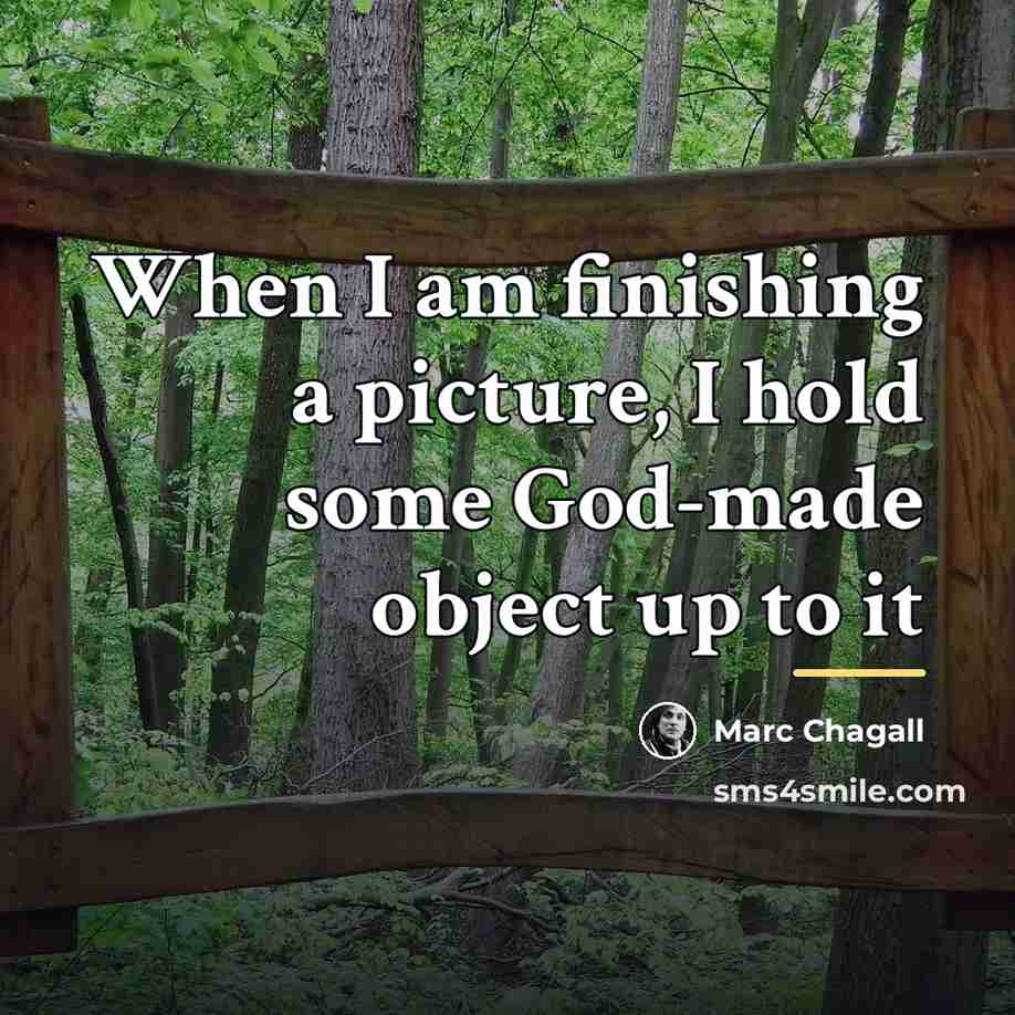 “When I am finishing a picture, I hold some God-made…” quote by Marc Chagall
