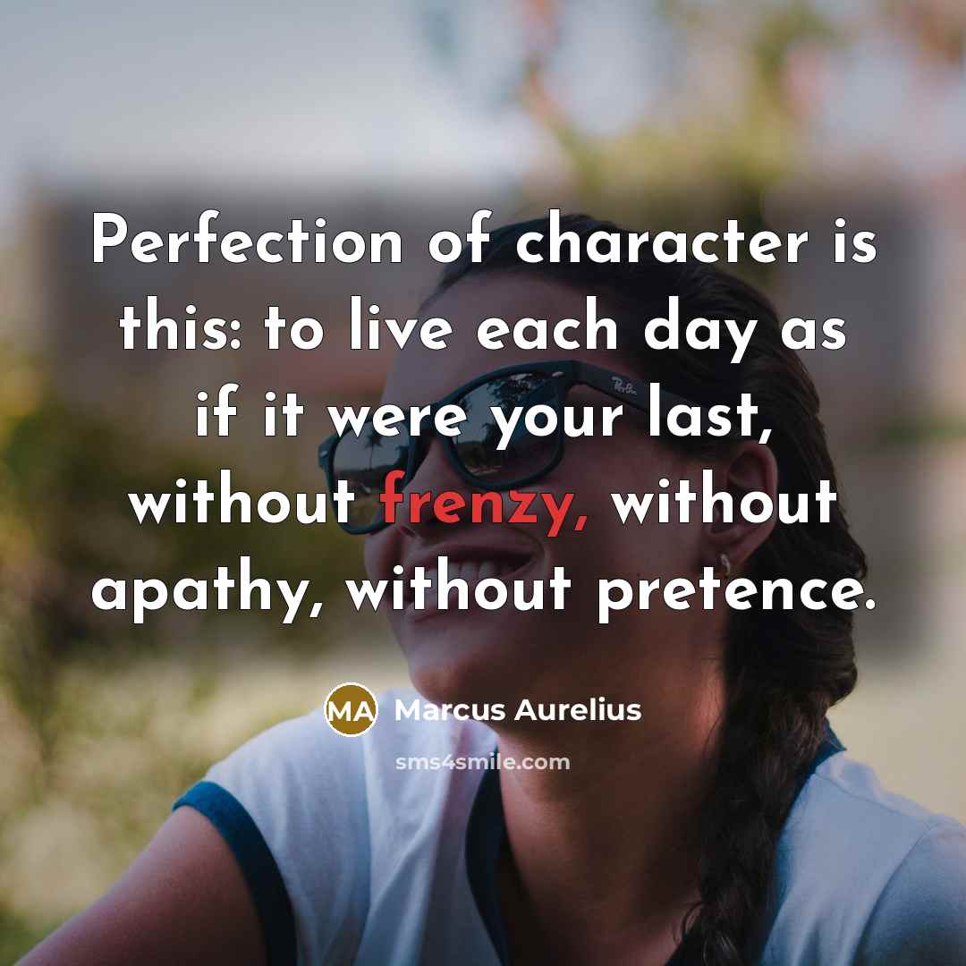 “Perfection of character is this: to live each day as…” quote by Marcus Aurelius