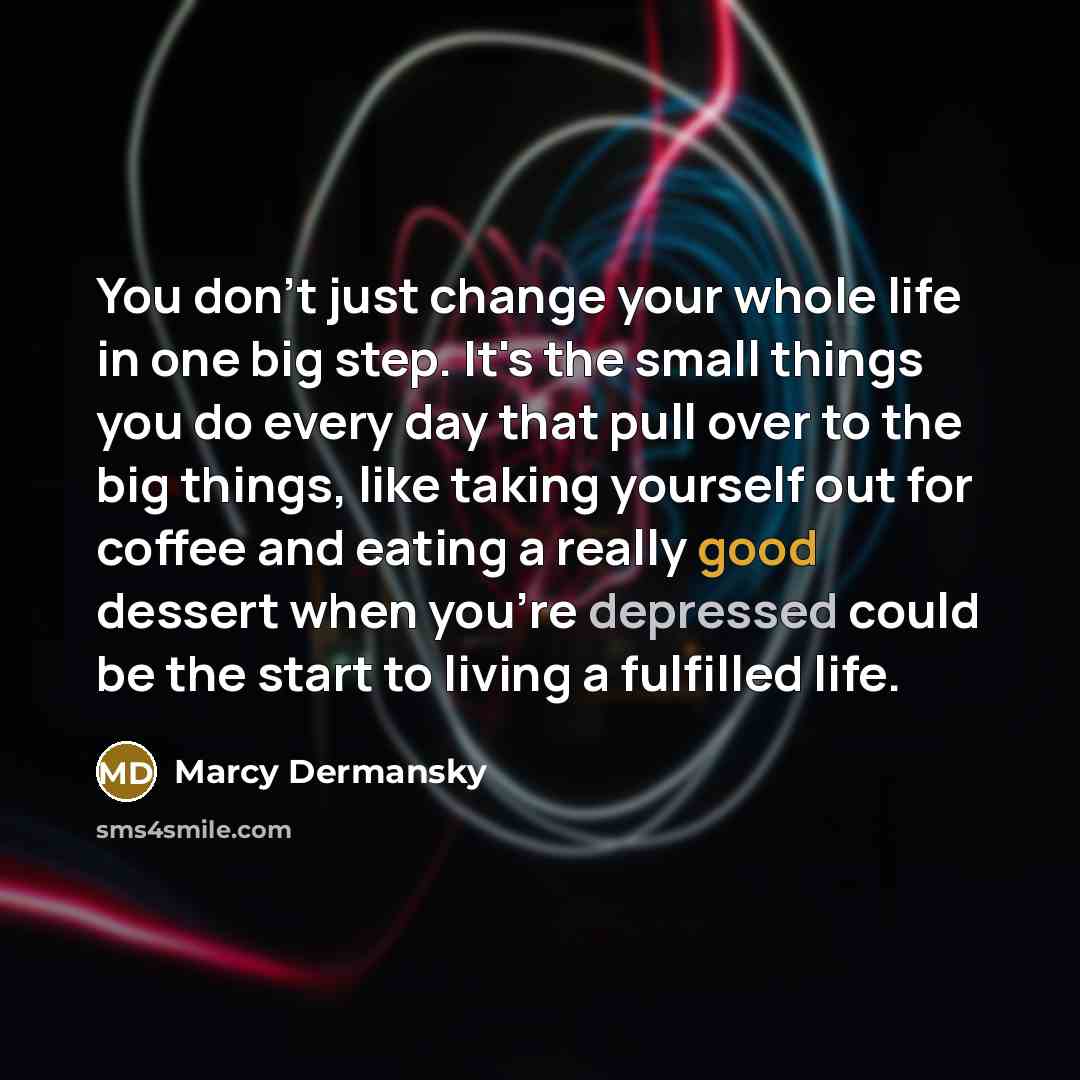 “You don't just change your whole life in one big…” quote by Marcy Dermansky