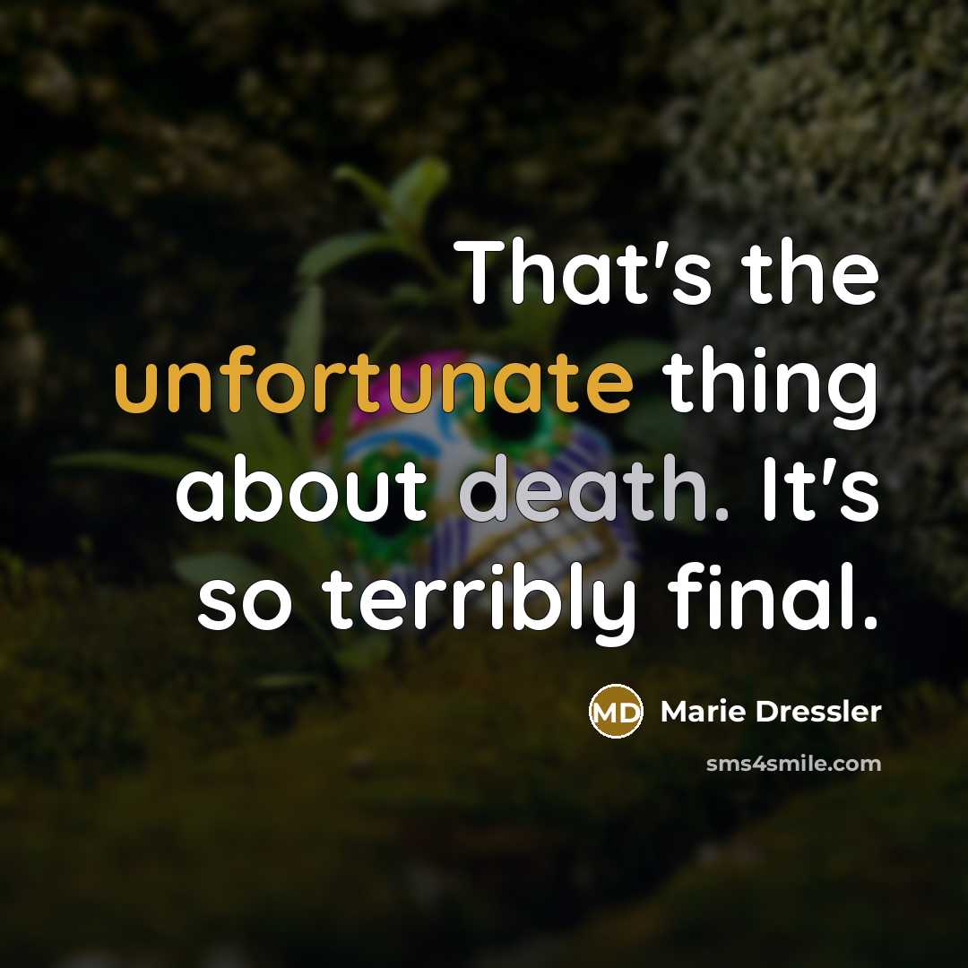 “That's the unfortunate thing about death. It's so terribly final.…” quote by Marie Dressler