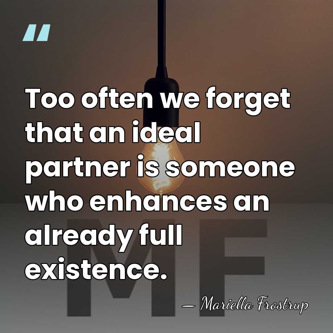 Too often we forget that an ideal partner is someone who enhances&hellip; - Mariella Frostrup