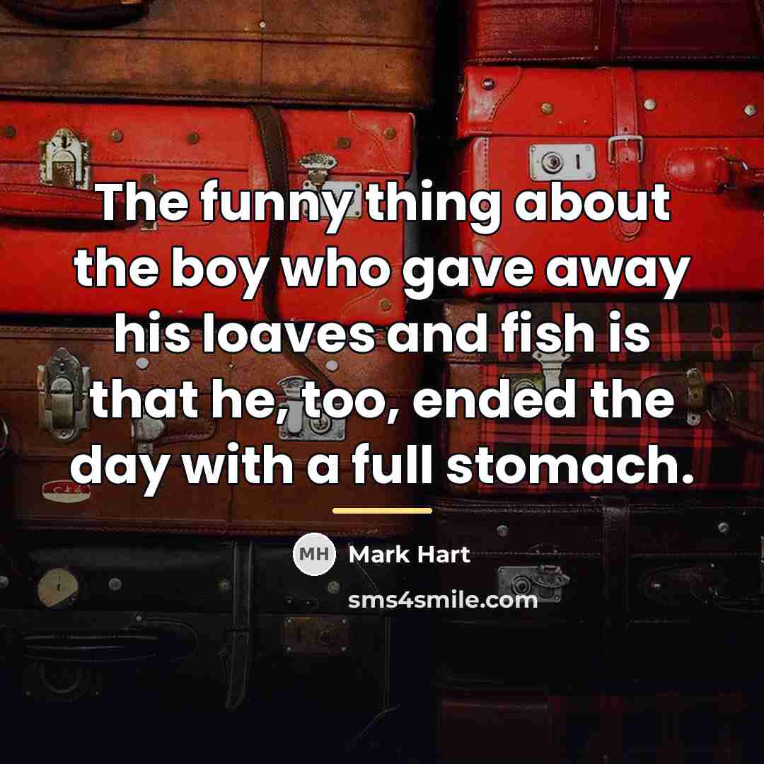 “The funny thing about the boy who gave away his…” quote by Mark Hart