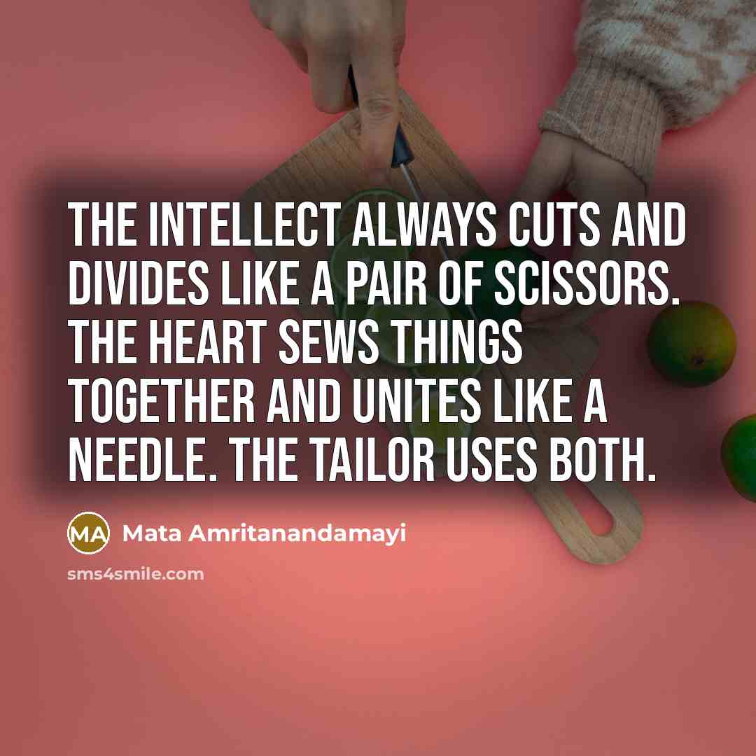 “The intellect always cuts and divides like a pair of…” quote by Mata Amritanandamayi