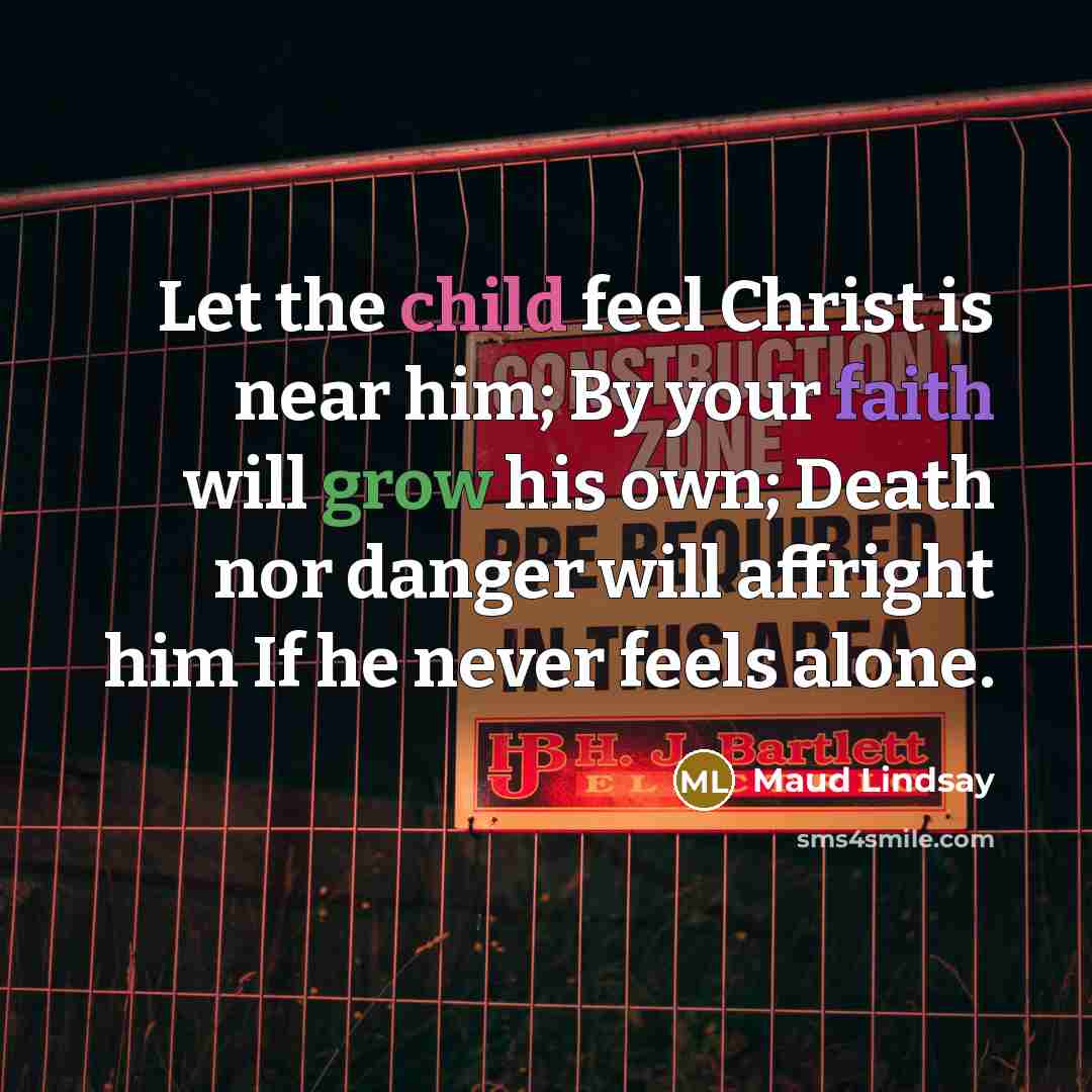 “Let the child feel Christ is near him; By your…” quote by Maud Lindsay
