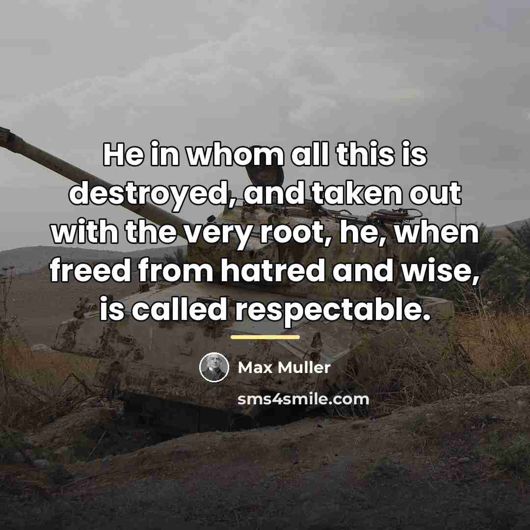 “He in whom all this is destroyed, and taken out…” quote by Max Muller