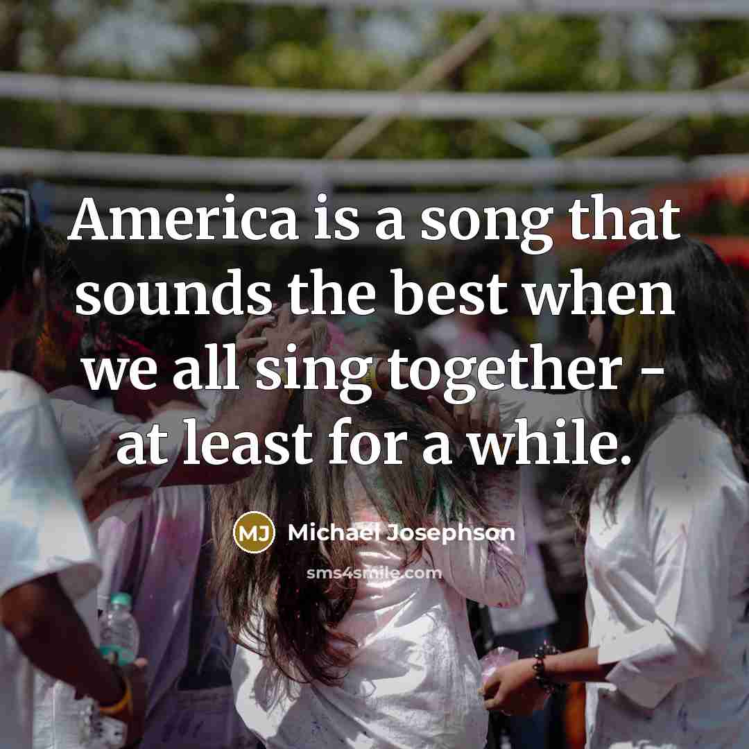 “America is a song that sounds the best when we…” quote by Michael Josephson