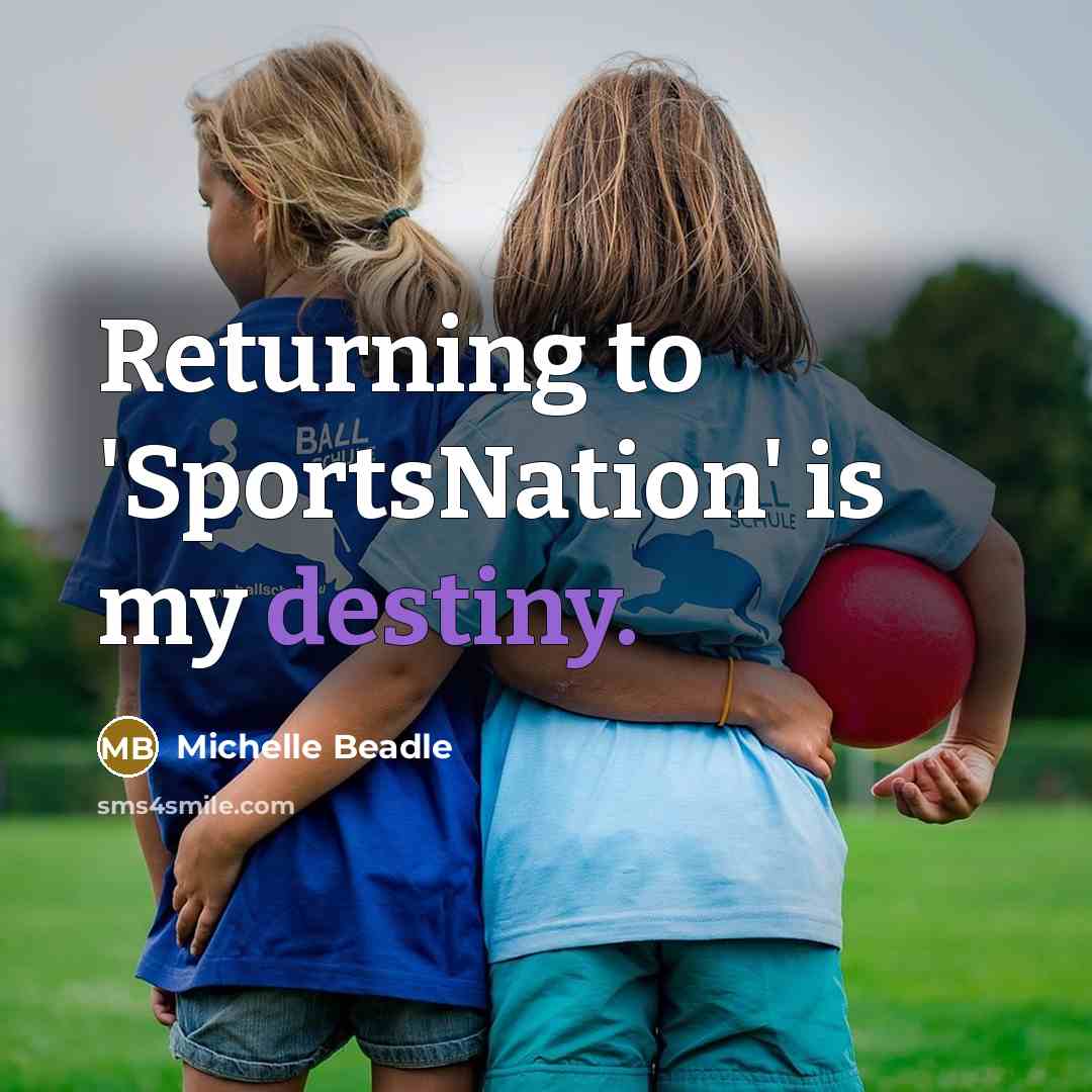 “Returning to 'SportsNation' is my destiny.…” quote by Michelle Beadle