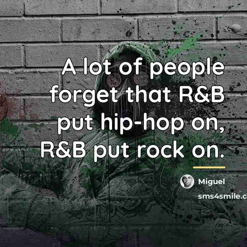 “A lot of people forget that R&B put hip-hop on,…” quote by Miguel