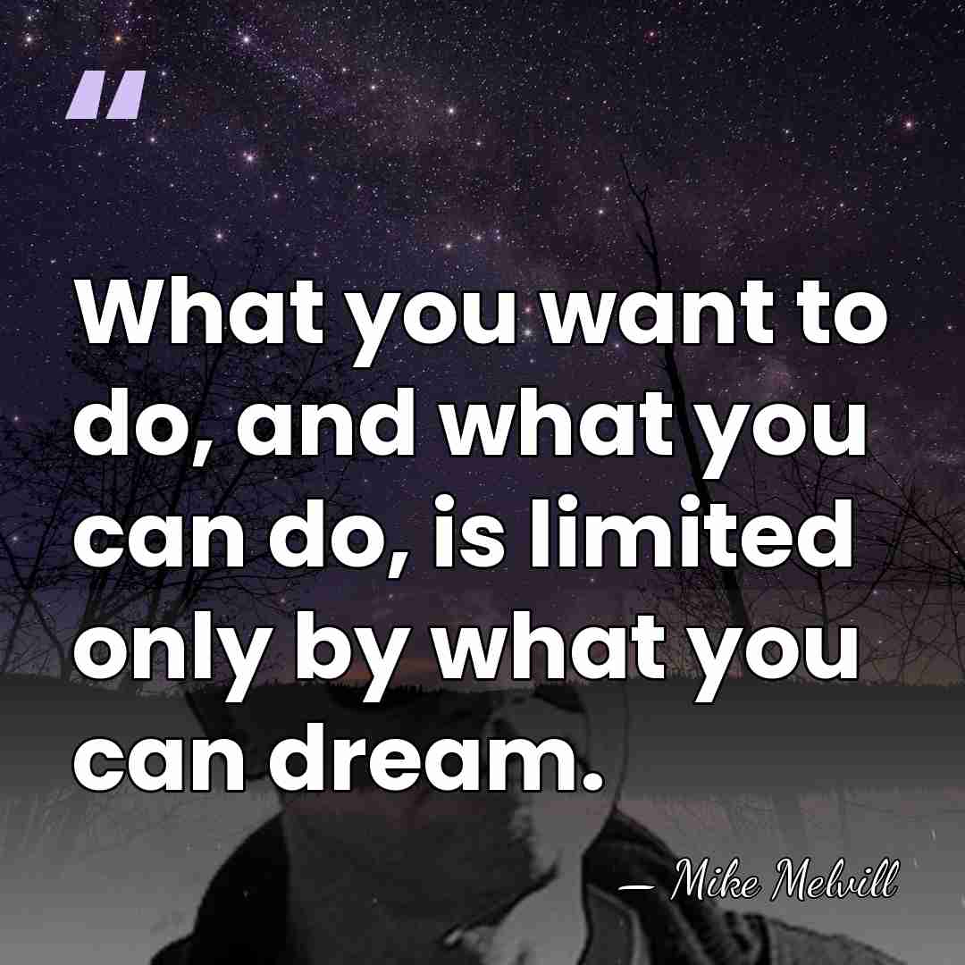 What you want to do, and what you can do, is limited&hellip; - Mike Melvill