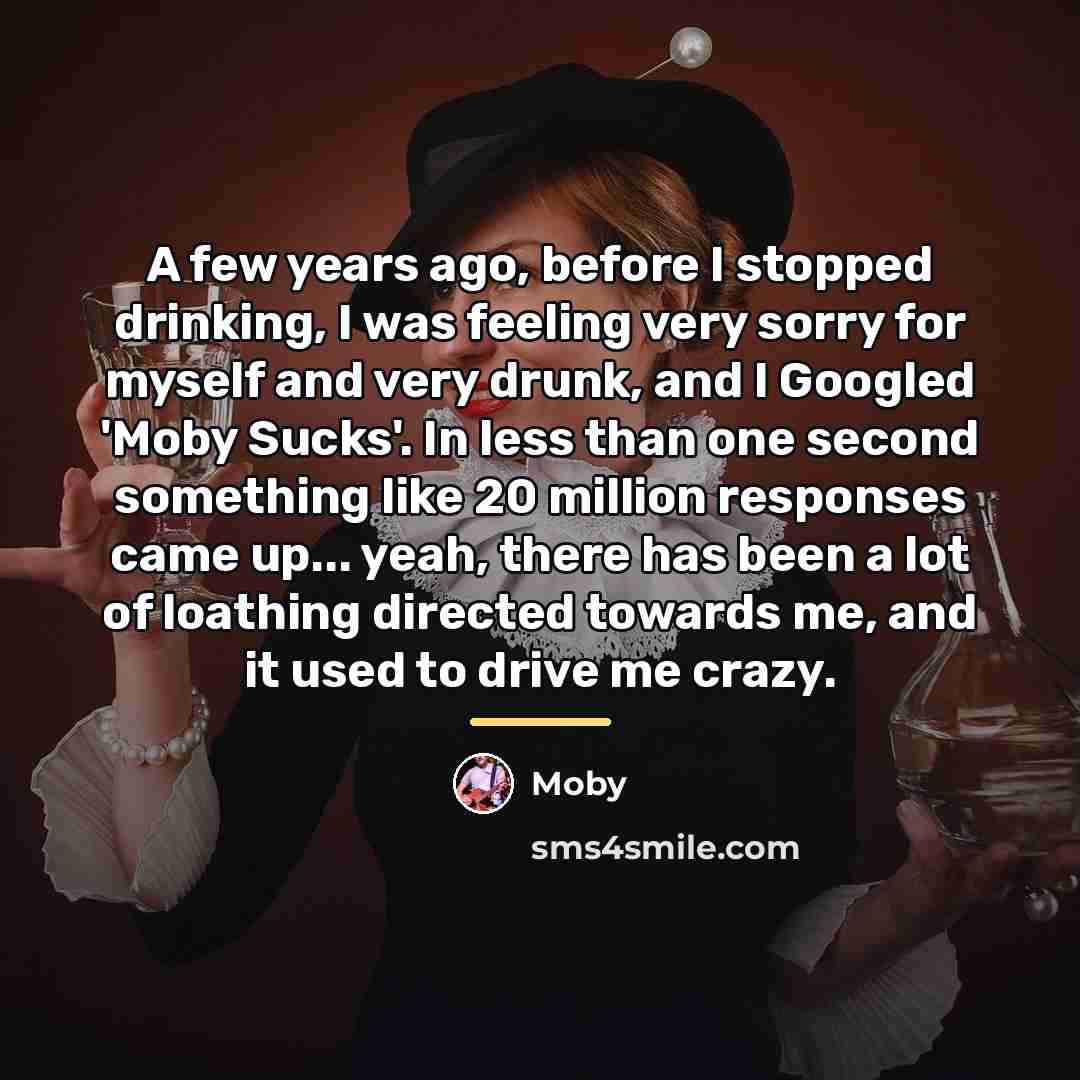 “A few years ago, before I stopped drinking, I was…” quote by Moby